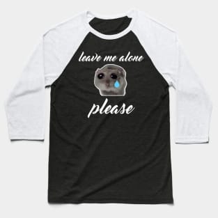 Sad Hamster, Leave me Alone Please Baseball T-Shirt